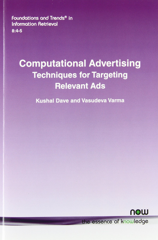Computational Advertising: Techniques for Targeting Relevant Ads (Foundations and Trends(r) in Information Retrieval)
